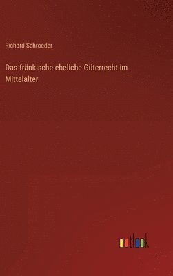 bokomslag Das frnkische eheliche Gterrecht im Mittelalter