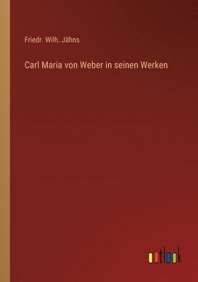 Carl Maria von Weber in seinen Werken 1