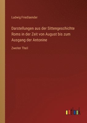 Darstellungen aus der Sittengeschichte Roms in der Zeit von August bis zum Ausgang der Antonine 1