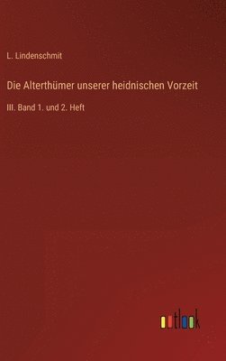 bokomslag Die Alterthmer unserer heidnischen Vorzeit