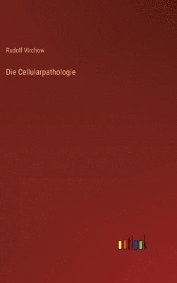 Rudolf Virchow - Cellularpathologie, Inbunden