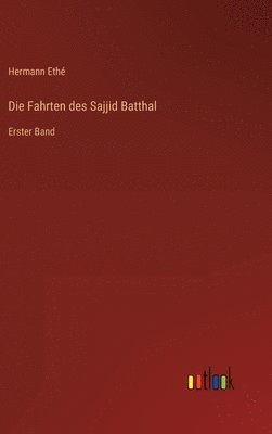 Hermann Ethé - Fahrten des Sajjid Batthal, Inbunden