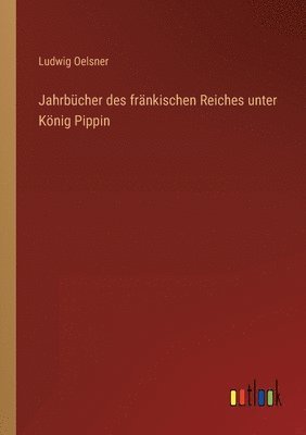 bokomslag Jahrbcher des frnkischen Reiches unter Knig Pippin