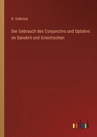 bokomslag Der Gebrauch des Conjunctivs und Optativs im Sanskrit und Griechischen