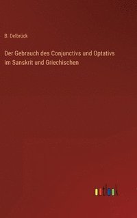 bokomslag Der Gebrauch des Conjunctivs und Optativs im Sanskrit und Griechischen