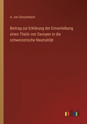 bokomslag Beitrag zur Erklrung der Einverleibung eines Theils von Savoyen in die schweizerische Neutralitt