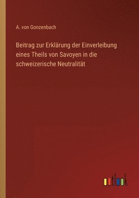 Beitrag zur Erklrung der Einverleibung eines Theils von Savoyen in die schweizerische Neutralitt 1