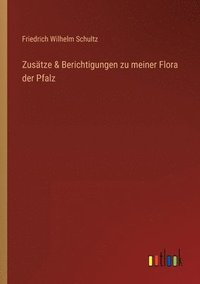 bokomslag Zustze & Berichtigungen zu meiner Flora der Pfalz
