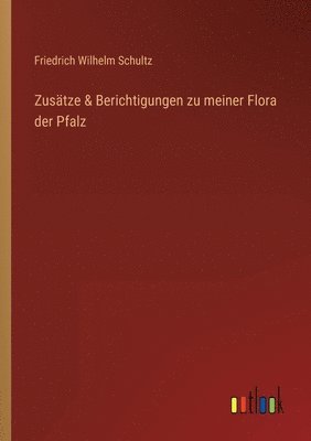 Zustze & Berichtigungen zu meiner Flora der Pfalz 1