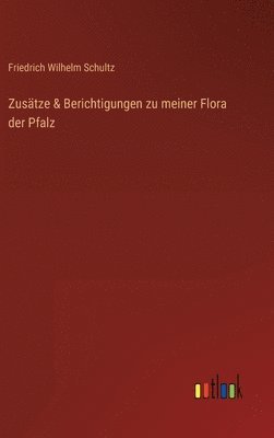 Zustze & Berichtigungen zu meiner Flora der Pfalz 1