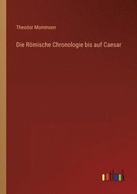 bokomslag Die Rmische Chronologie bis auf Caesar