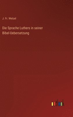 Die Sprache Luthers in seiner Bibel-Uebersetzung 1