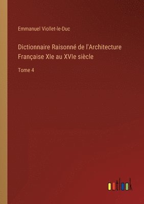 bokomslag Dictionnaire Raisonn de l'Architecture Franaise XIe au XVIe sicle