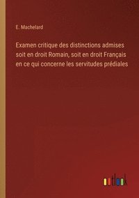 bokomslag Examen critique des distinctions admises soit en droit Romain, soit en droit Franais en ce qui concerne les servitudes prdiales