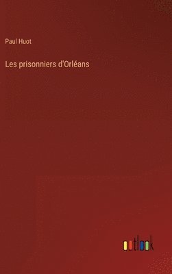Paul Huot - Les prisonniers d'Orléans, Inbunden