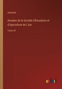 bokomslag Annales de la Socit d'mulation et d'Agriculture de L'ain