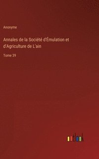 bokomslag Annales de la Socit d'mulation et d'Agriculture de L'ain