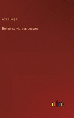 bokomslag Bellini, sa vie, ses oeuvres