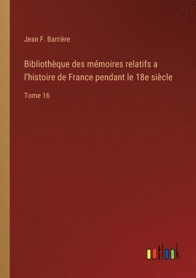 Bibliothque des mmoires relatifs a l'histoire de France pendant le 18e sicle 1