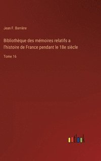 bokomslag Bibliothque des mmoires relatifs a l'histoire de France pendant le 18e sicle