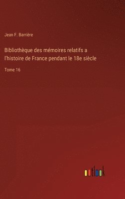 bokomslag Bibliothque des mmoires relatifs a l'histoire de France pendant le 18e sicle