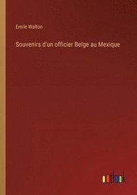 bokomslag Souvenirs d'un officier Belge au Mexique