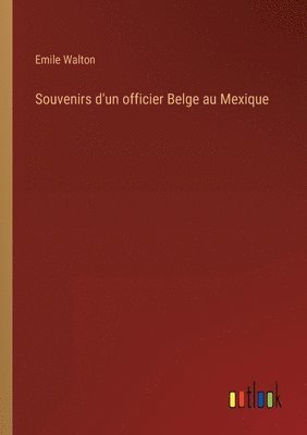 bokomslag Souvenirs d'un officier Belge au Mexique