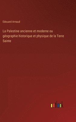 bokomslag Palestine ancienne et moderne ou géographie historique et physique de la Terre Sainte