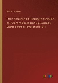 bokomslag Prcis historique sur l'insurrection Romaine oprations militaires dans la province de Viterbe durant la campagne de 1867