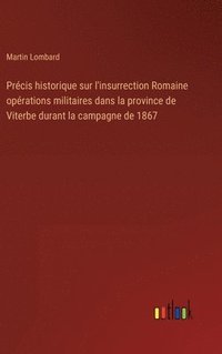 bokomslag Prcis historique sur l'insurrection Romaine oprations militaires dans la province de Viterbe durant la campagne de 1867