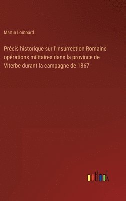 bokomslag Prcis historique sur l'insurrection Romaine oprations militaires dans la province de Viterbe durant la campagne de 1867