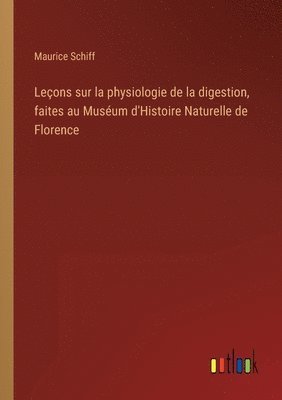 bokomslag Leçons sur la physiologie de la digestion, faites au Muséum d'Histoire Naturelle de Florence