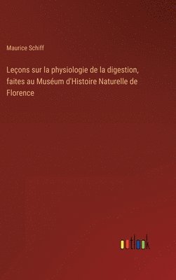 bokomslag Leçons sur la physiologie de la digestion, faites au Muséum d'Histoire Naturelle de Florence