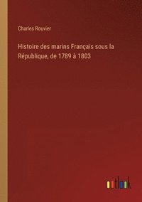 bokomslag Histoire des marins Français sous la République, de 1789 à 1803