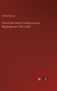 bokomslag Histoire des marins Franais sous la Rpublique, de 1789  1803