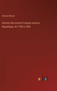bokomslag Histoire des marins Français sous la République, de 1789 à 1803