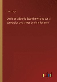 bokomslag Cyrille et Mthode tude historique sur la conversion des slaves au christianisme