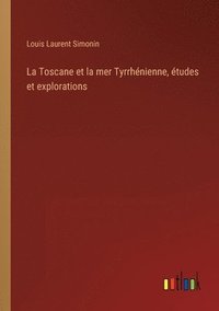 bokomslag La Toscane et la mer Tyrrhnienne, tudes et explorations