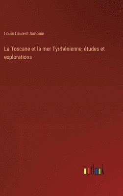 bokomslag La Toscane et la mer Tyrrhnienne, tudes et explorations