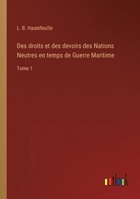 bokomslag Des droits et des devoirs des Nations Neutres en temps de Guerre Maritime