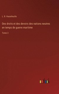 bokomslag Des droits et des devoirs des nations neutres en temps de guerre maritime