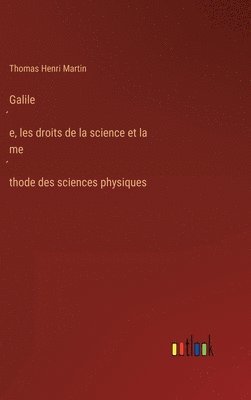 bokomslag Galile&#769;e, les droits de la science et la me&#769;thode des sciences physiques