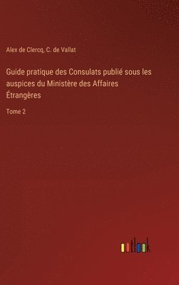 bokomslag Guide pratique des Consulats publi sous les auspices du Ministre des Affaires trangres