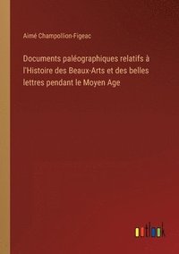 bokomslag Documents palographiques relatifs  l'Histoire des Beaux-Arts et des belles lettres pendant le Moyen Age
