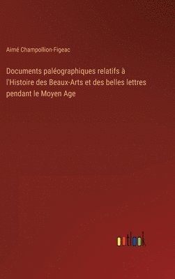 bokomslag Documents palographiques relatifs  l'Histoire des Beaux-Arts et des belles lettres pendant le Moyen Age