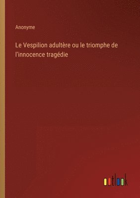 Le Vespilion adultre ou le triomphe de l'innocence tragdie 1