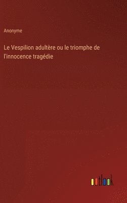 bokomslag Le Vespilion adultre ou le triomphe de l'innocence tragdie