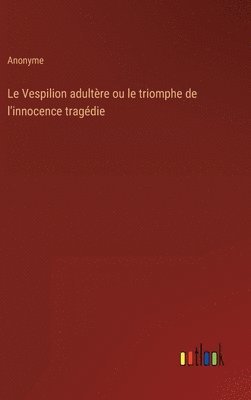 Vespilion adultère ou le triomphe de l'innocence tragédie