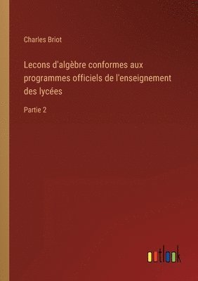 bokomslag Lecons d'algbre conformes aux programmes officiels de l'enseignement des lyces