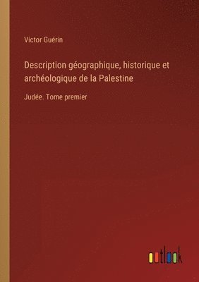 Victor Guérin - Description géographique, historique et archéologique de la Palestine, Häftad